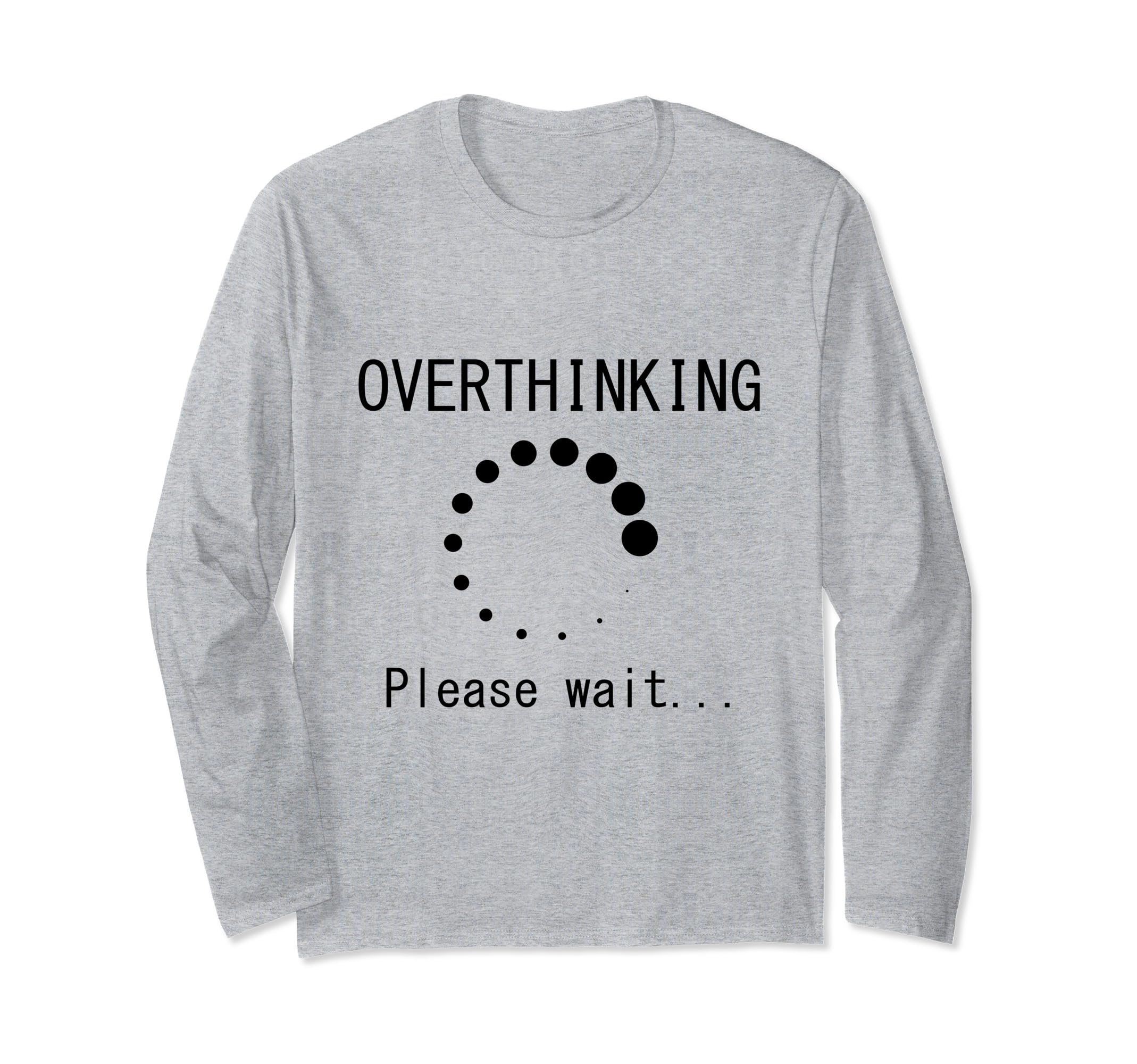 Funny Overthinking Please Wait Loading T-Shirt - Trendy Graphic Men Women - T-Shirt, Sweatshirt, Hoodie