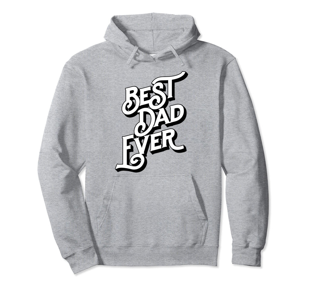 Best Dad Ever Font Typography Hoodie - Casual Everyday Wear for Adults - T-Shirt, Sweatshirt, Hoodie