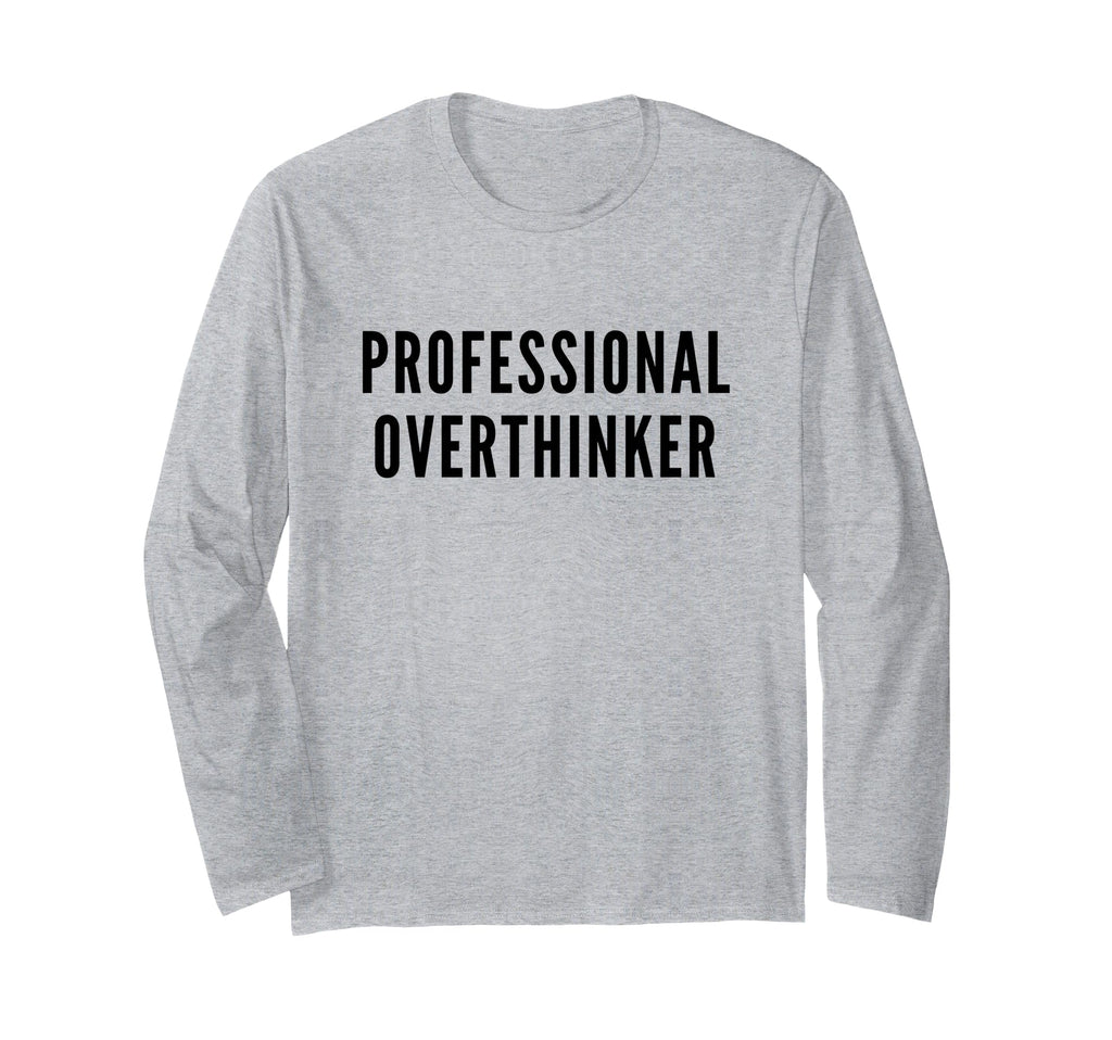 Professional Overthinker Funny Anxiety T-Shirt - Custom Art Print Unisex - T-Shirt, Sweatshirt, Hoodie
