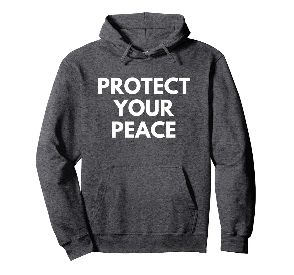 Protect Your Peace Hoodie - Streetwear Style Men Women - T-Shirt, Sweatshirt, Hoodie