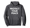 Protect Your Peace Hoodie - Streetwear Style Men Women - T-Shirt, Sweatshirt, Hoodie
