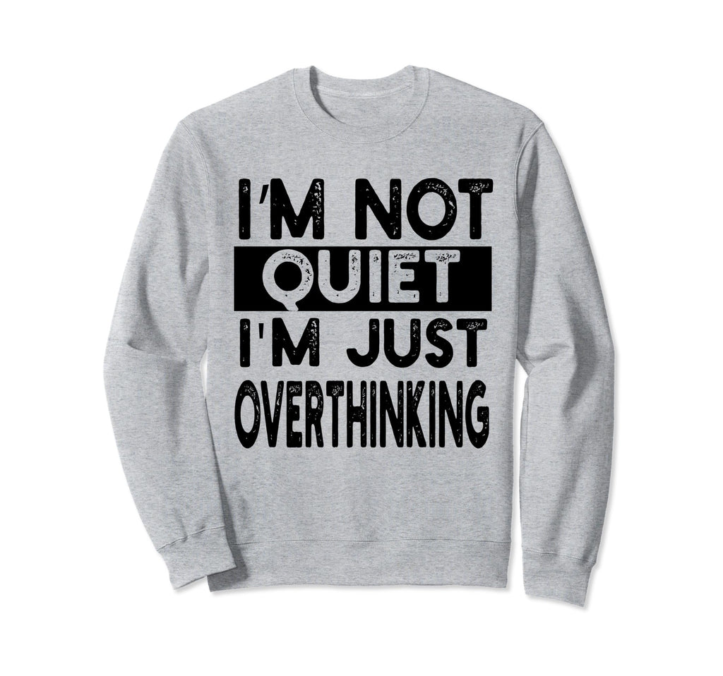Overthinker Mind Im Not Quite Im Sweatshirt - Fun Novelty Design Men Women - T-Shirt, Sweatshirt, Hoodie