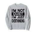 Overthinker Mind Im Not Quite Im Sweatshirt - Fun Novelty Design Men Women - T-Shirt, Sweatshirt, Hoodie