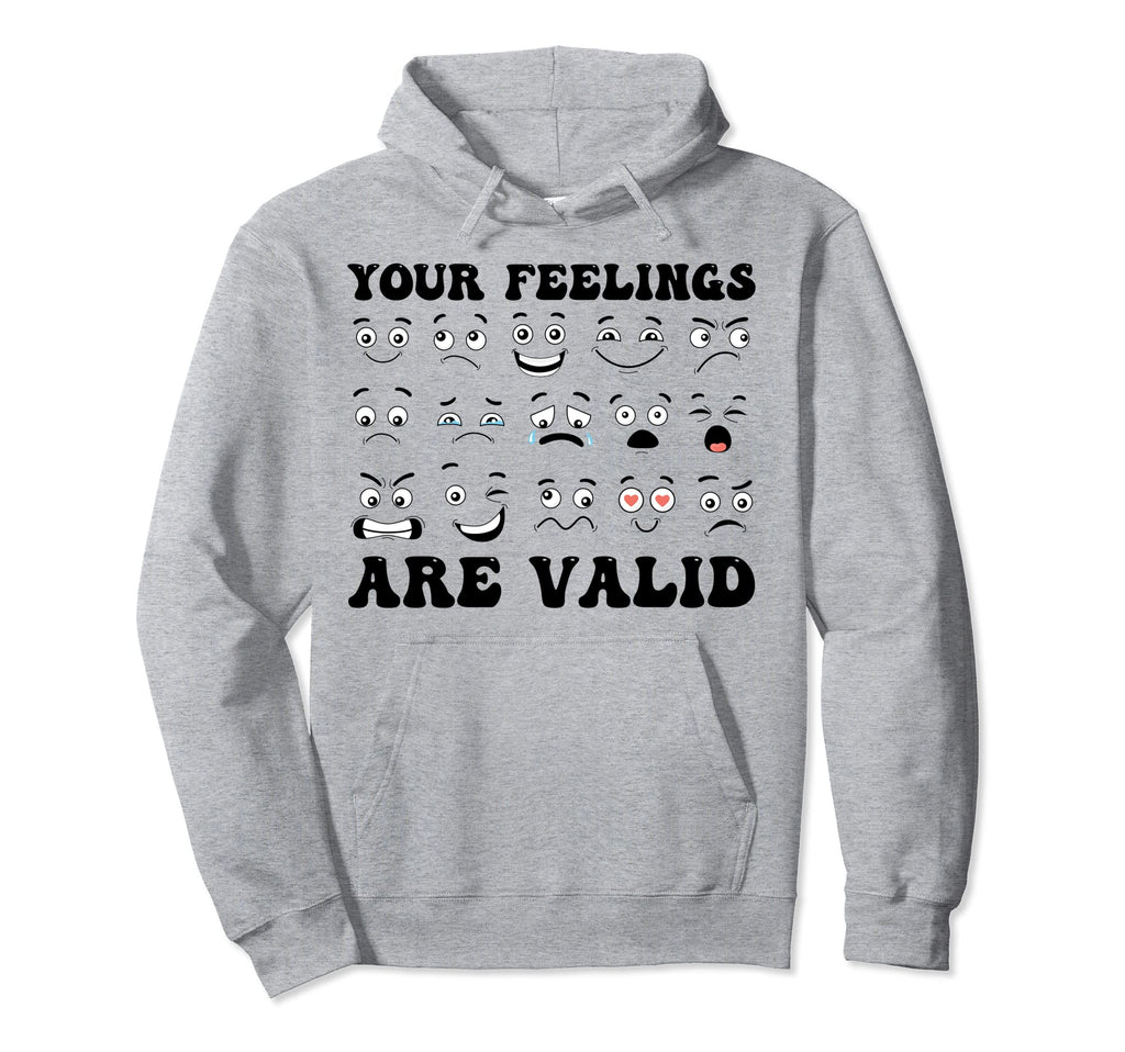Your Feelings Are Valid Mental Hoodie - Casual Everyday Wear Men Women - T-Shirt, Sweatshirt, Hoodie
