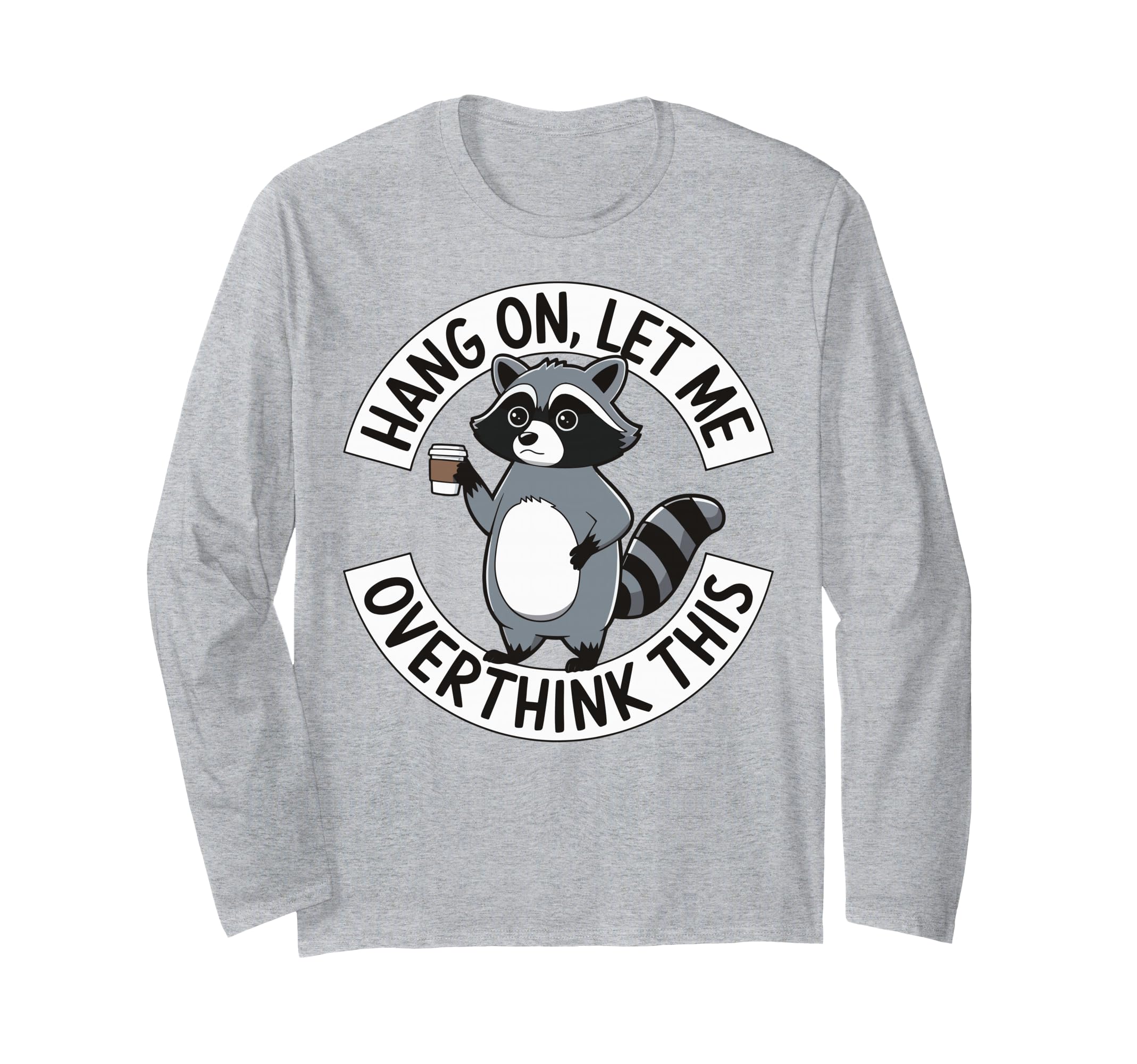 Hang Let Me Overthink This T-Shirt - Novelty Apparel for Adults - T-Shirt, Sweatshirt, Hoodie