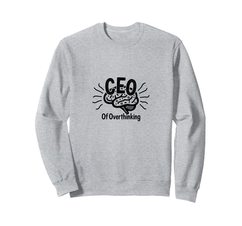 Ceo Overthinking Witty Brain Sweatshirt - Fun Novelty Design for Adults - T-Shirt, Sweatshirt, Hoodie