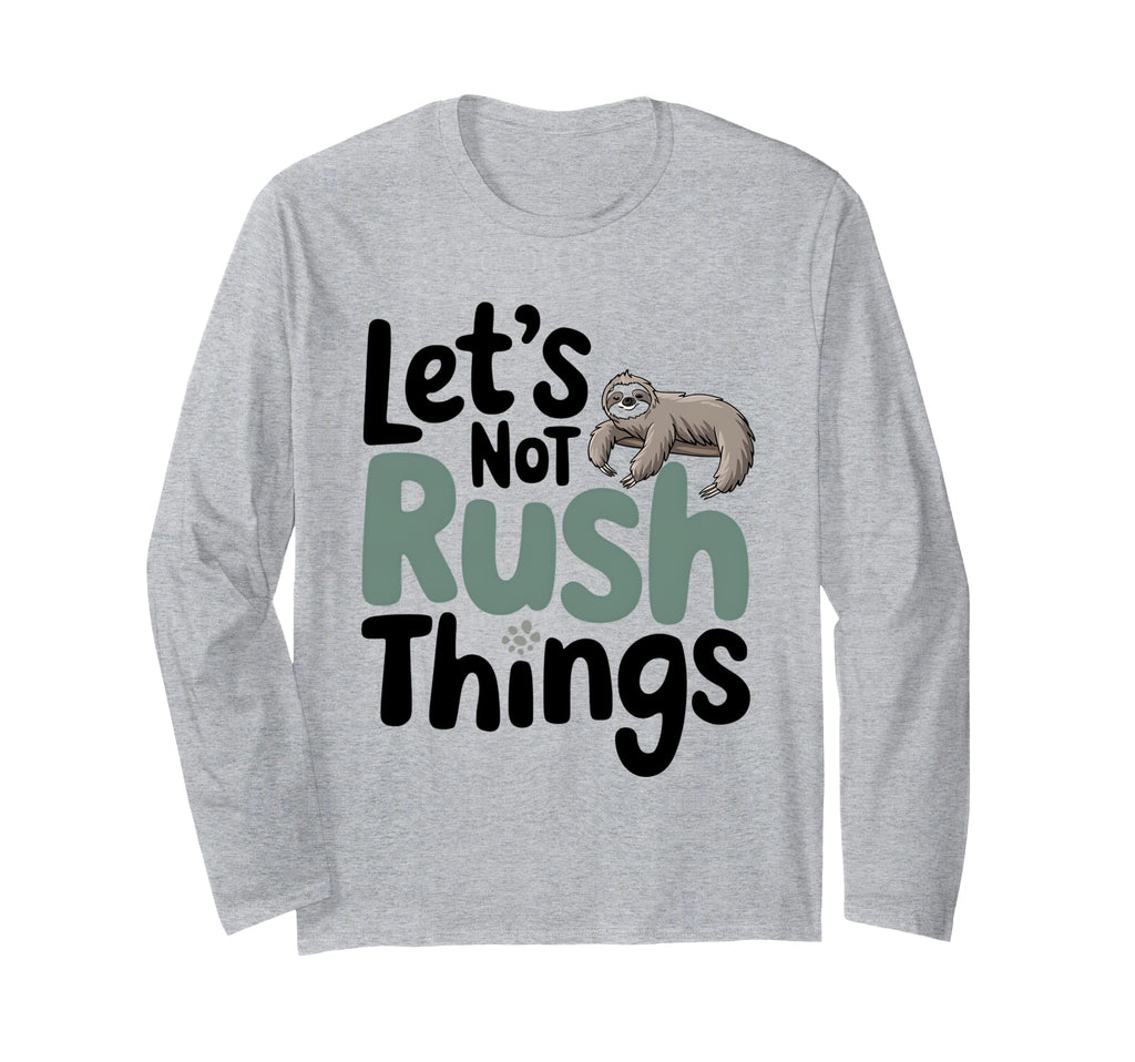 Lets Not Rush Things Overthinking Sloth T-Shirt - Novelty Apparel Unisex - T-Shirt, Sweatshirt, Hoodie