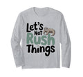 Lets Not Rush Things Overthinking Sloth T-Shirt - Novelty Apparel Unisex - T-Shirt, Sweatshirt, Hoodie