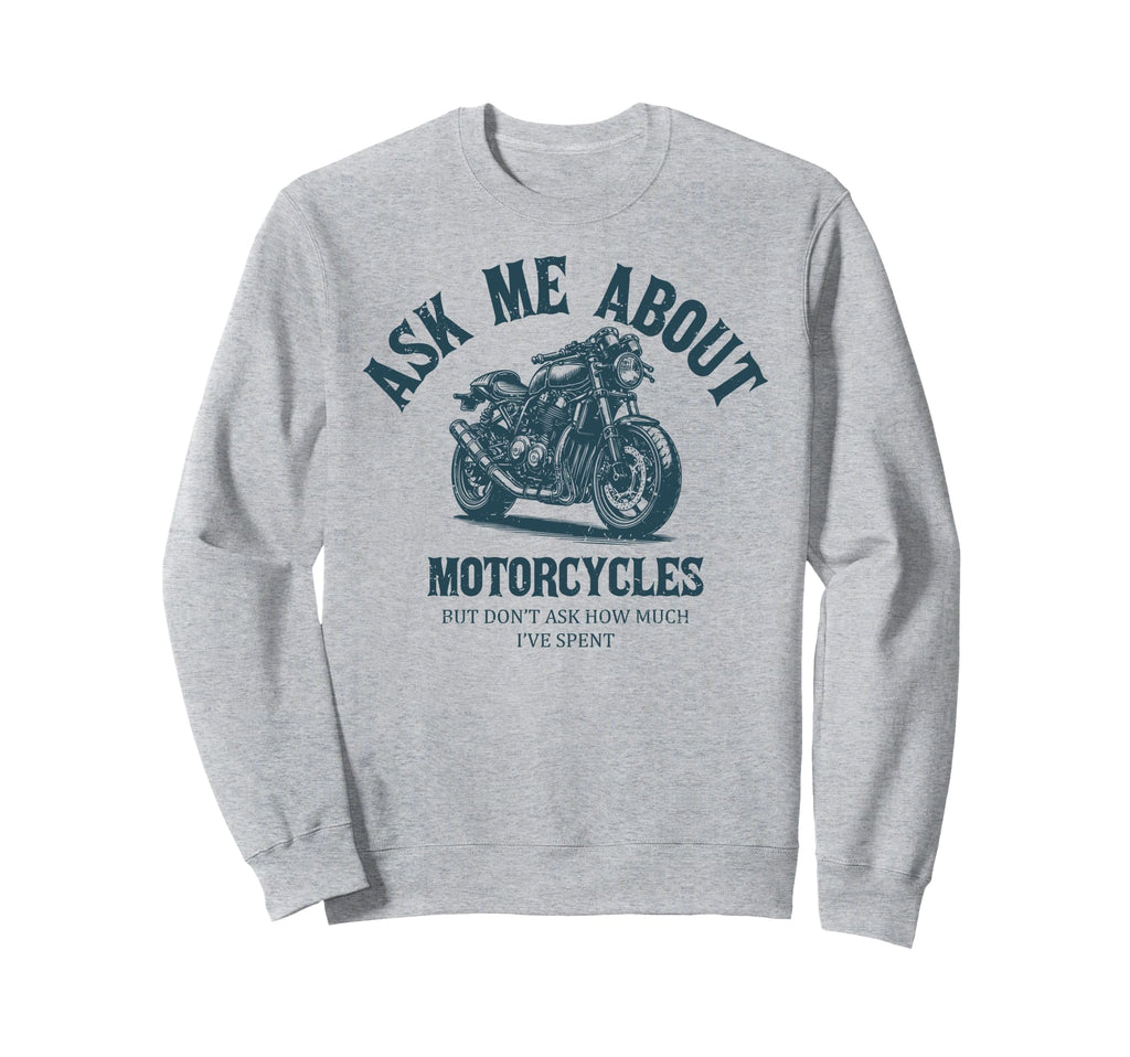 Funny Ask Me About Motorcycles Sweatshirt - Unique Graphic Unisex - T-Shirt, Sweatshirt, Hoodie