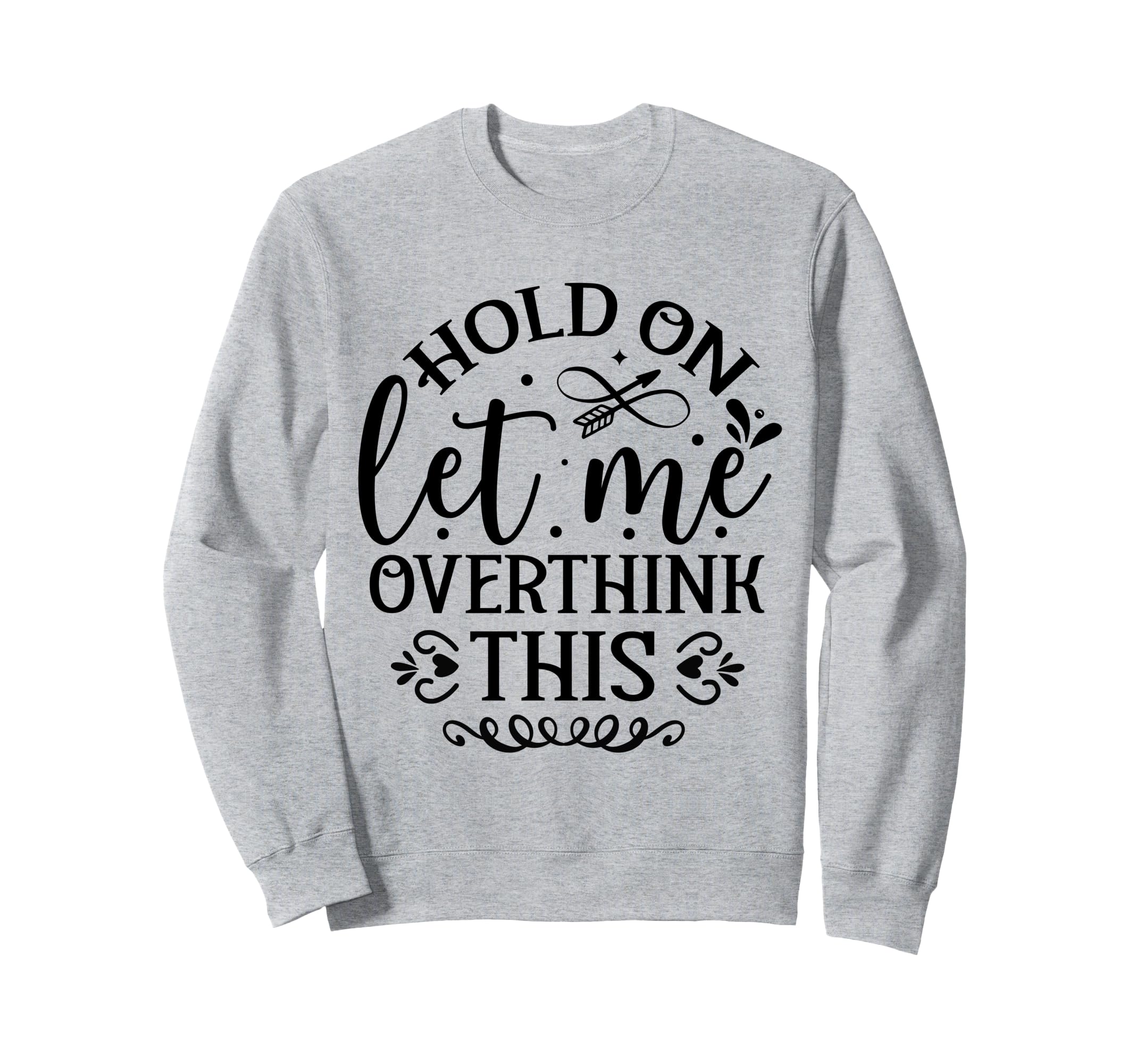 Hold Let Me Overthink Funny Sweatshirt - Streetwear Style Men Women - T-Shirt, Sweatshirt, Hoodie