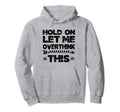 Hold Let Me Overthink This Womens Hoodie - Streetwear Style Unisex - T-Shirt, Sweatshirt, Hoodie