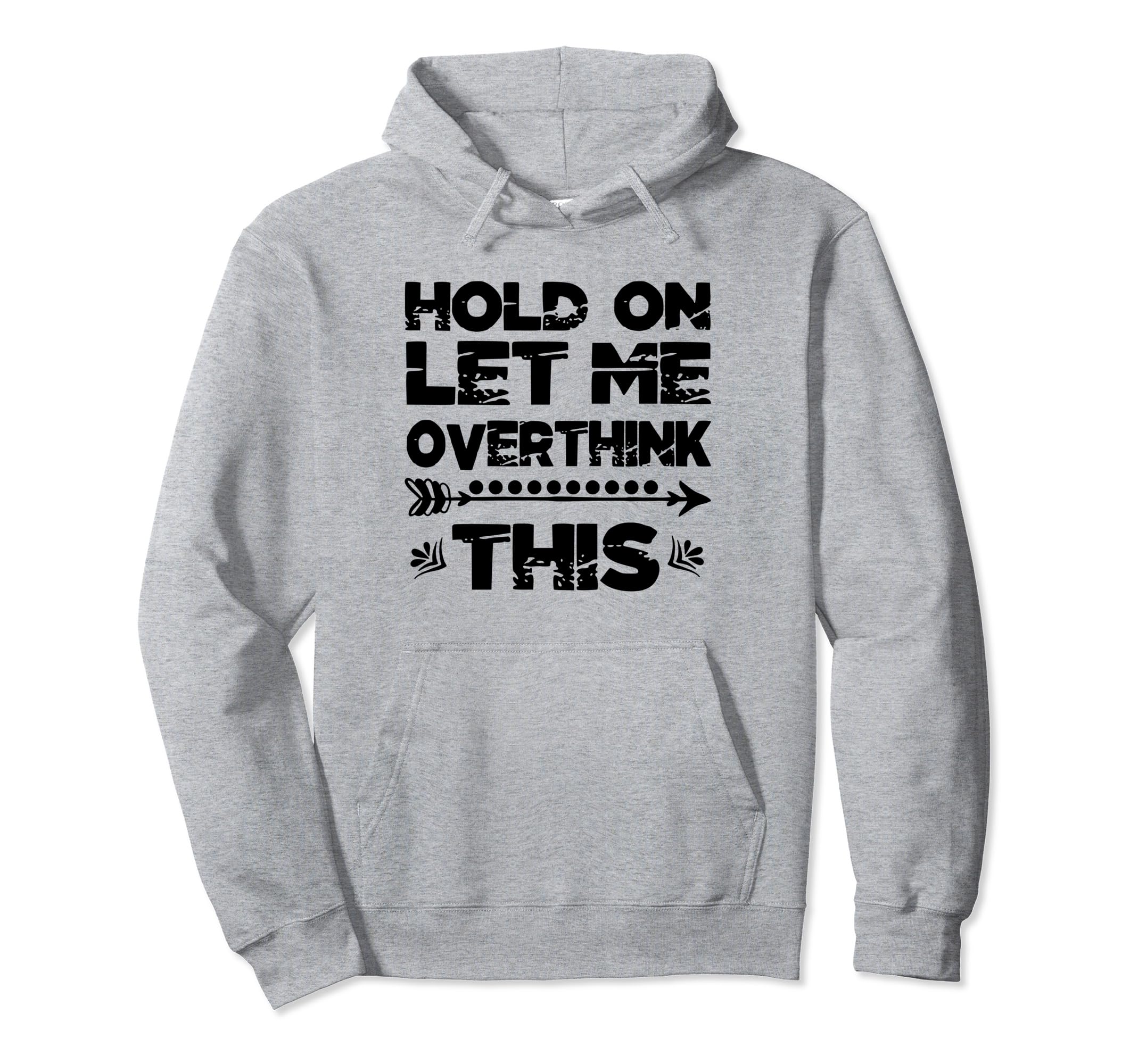 Hold Let Me Overthink This Womens Hoodie - Streetwear Style Unisex - T-Shirt, Sweatshirt, Hoodie