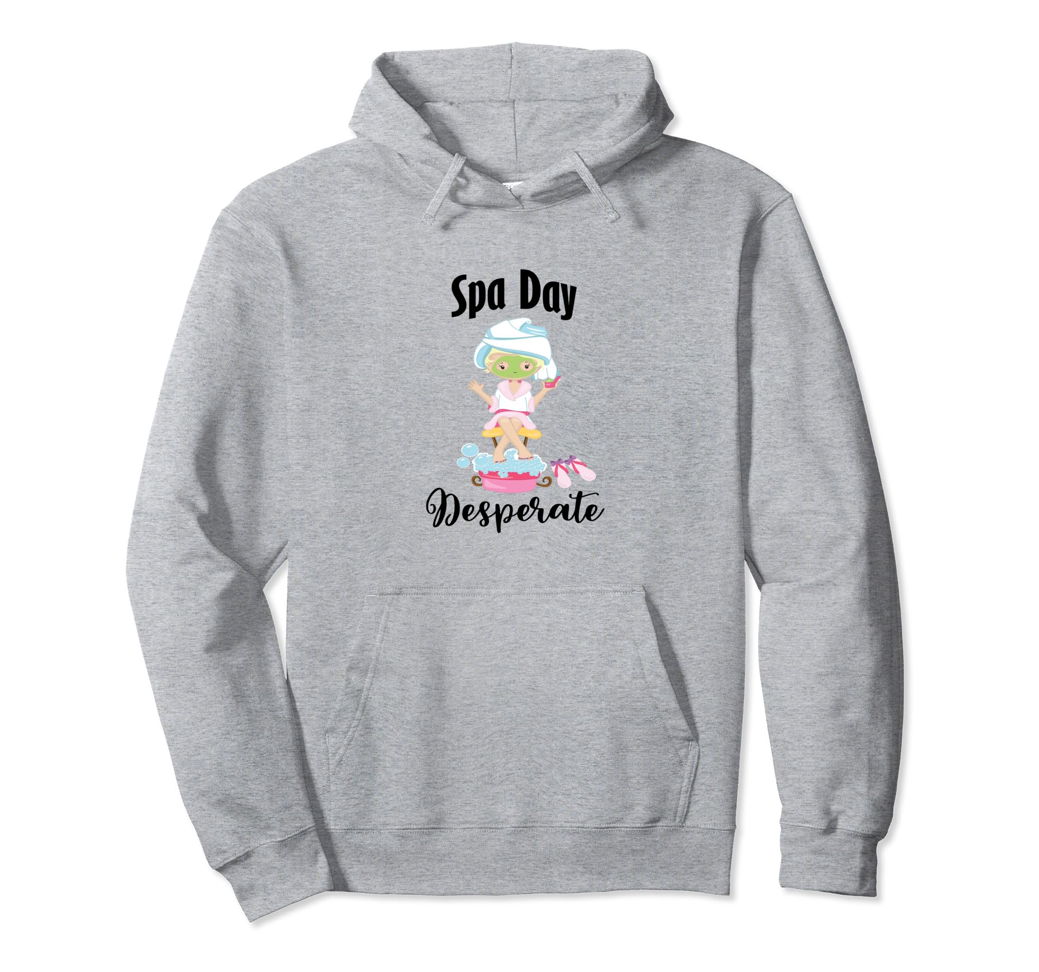 Spa Day Desperate Self Care Pampering Hoodie - Streetwear Style for Adults - T-Shirt, Sweatshirt, Hoodie