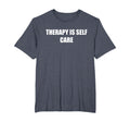 Therapy Is Self Care Mens Big And T-Shirt - Fun Novelty Design Men Women - T-Shirt, Sweatshirt, Hoodie