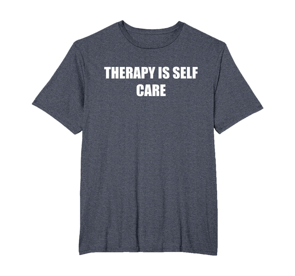Therapy Is Self Care Mens Big And Tall T-Shirt - Trendy Graphic Unisex - T-Shirt, Sweatshirt, Hoodie