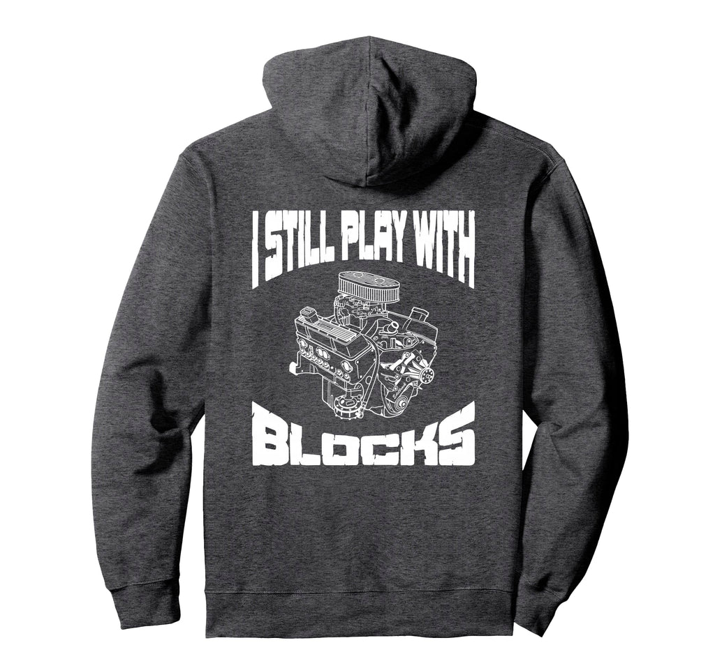 I Still Play Blocks Mechanic Engine Hoodie - Fun Novelty Design Men Women - T-Shirt, Sweatshirt, Hoodie