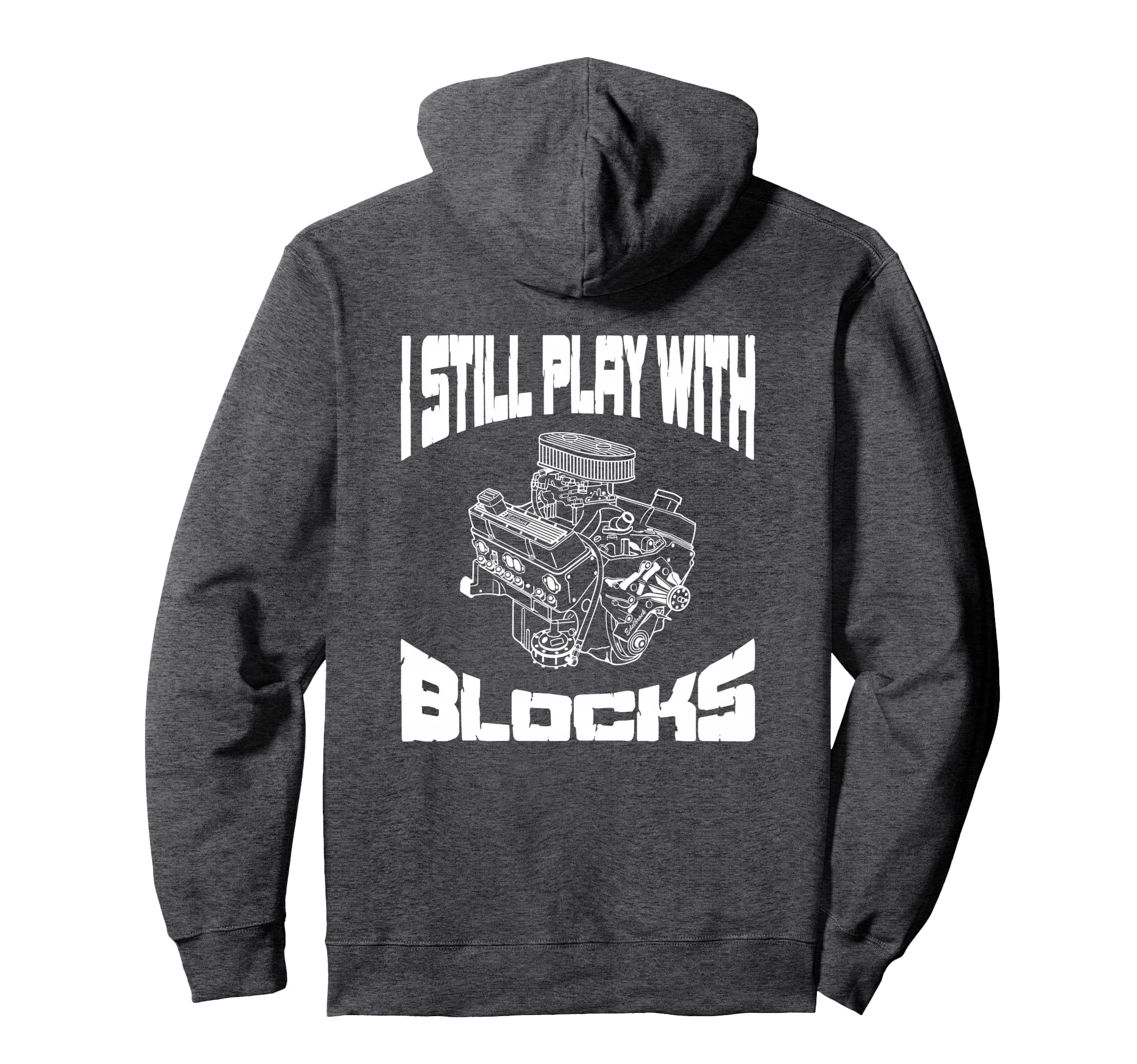 I Still Play Blocks Mechanic Engine Hoodie - Fun Novelty Design Men Women - T-Shirt, Sweatshirt, Hoodie