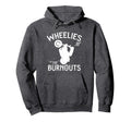 Wheelies And Fuckin Burnouts Motorcycle Hoodie - Unique Graphic Men Women - T-Shirt, Sweatshirt, Hoodie