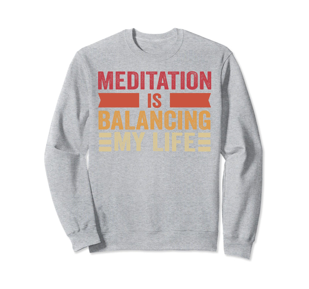 Meditation Is Balancing My Life Namaste Sweatshirt - Graphic Print Unisex - T-Shirt, Sweatshirt, Hoodie