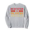 Meditation Is Balancing My Life Namaste Sweatshirt - Graphic Print Unisex - T-Shirt, Sweatshirt, Hoodie
