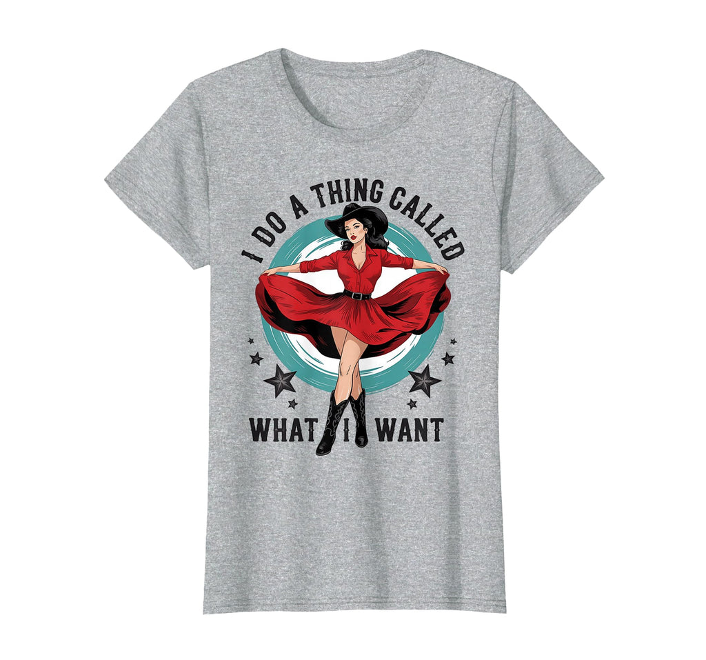 I Do Thing Called What I Want Cowboy T-Shirt - Trendy Graphic for Adults - T-Shirt, Sweatshirt, Hoodie