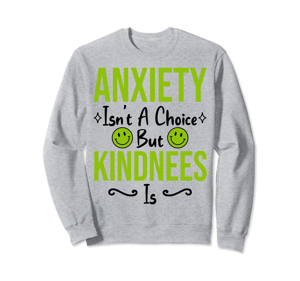 Anxiety Kindness Is Depression Sweatshirt - Graphic Print for Adults - T-Shirt, Sweatshirt, Hoodie