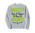 Anxiety Kindness Is Depression Sweatshirt - Graphic Print for Adults - T-Shirt, Sweatshirt, Hoodie