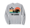 Funny Im Not Old Im Sweatshirt - Casual Everyday Wear for Adults - T-Shirt, Sweatshirt, Hoodie