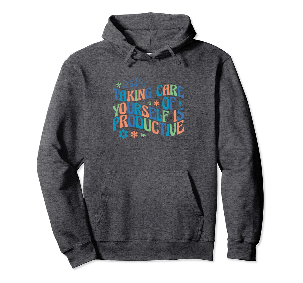 Mental Health Taking Care Yourself Is Hoodie - Novelty Apparel Men Women - T-Shirt, Sweatshirt, Hoodie