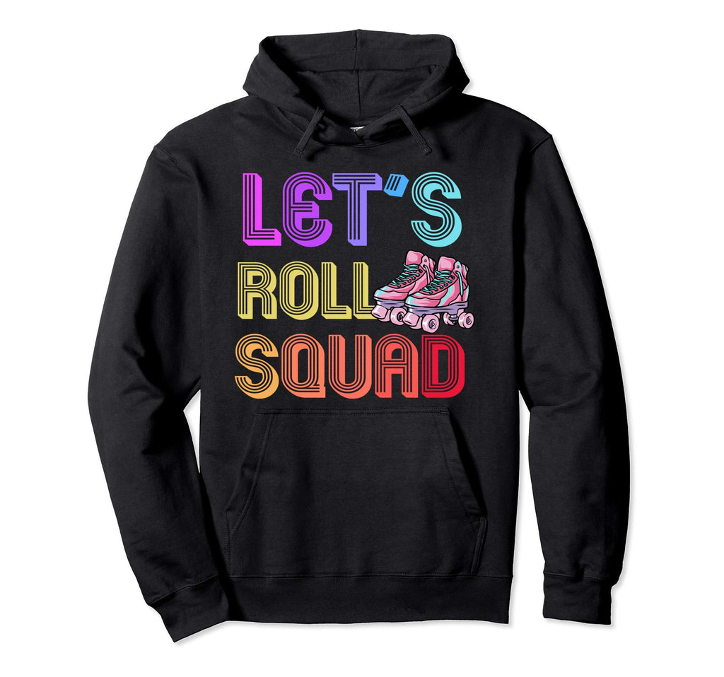 Lets Roll Squad Roller Skating Theme Hoodie - Novelty Apparel Unisex - T-Shirt, Sweatshirt, Hoodie