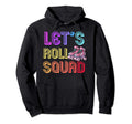 Lets Roll Squad Roller Skating Theme Hoodie - Novelty Apparel Unisex - T-Shirt, Sweatshirt, Hoodie