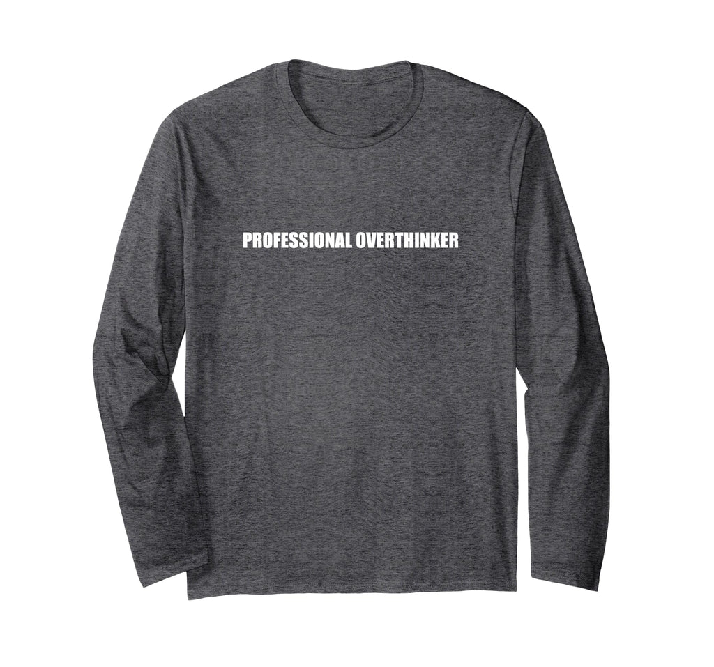 Professional Overthinker T-Shirt - Fun Novelty Design Men Women - T-Shirt, Sweatshirt, Hoodie