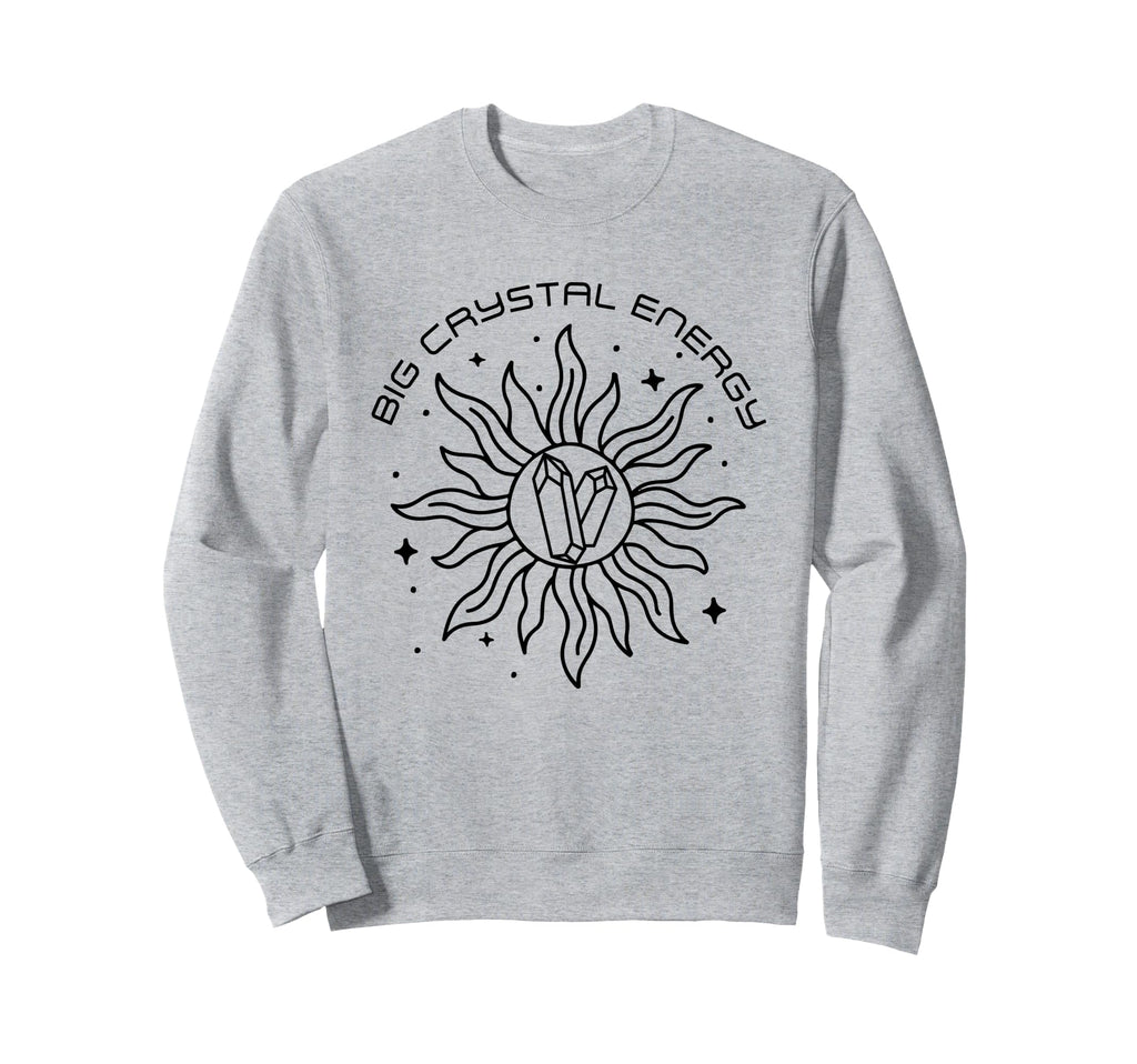Big Crystal Energy Funny Healing Sweatshirt - Trendy Graphic Men Women - T-Shirt, Sweatshirt, Hoodie