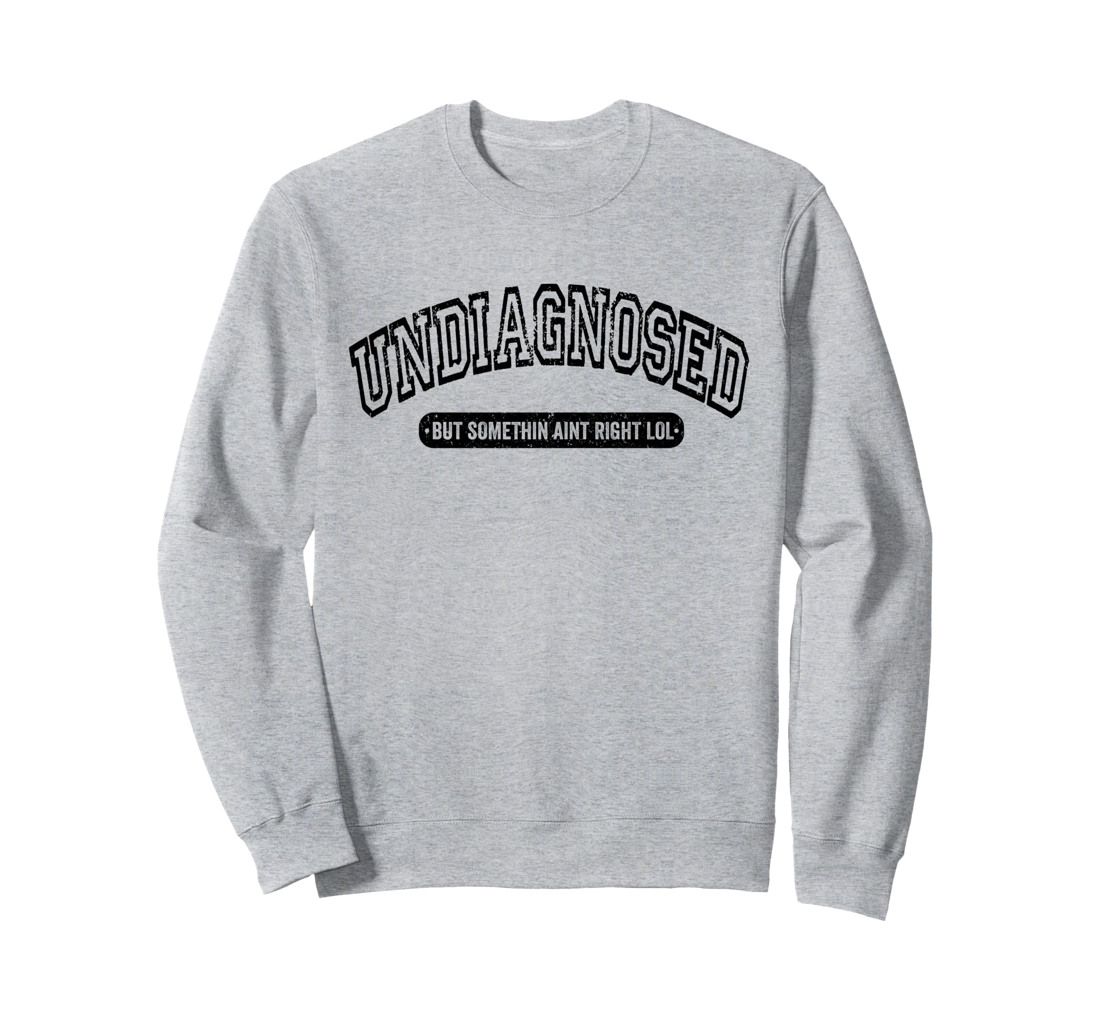 Undiagnosed But Something Aint Right Sweatshirt - Graphic Print for Adults - T-Shirt, Sweatshirt, Hoodie
