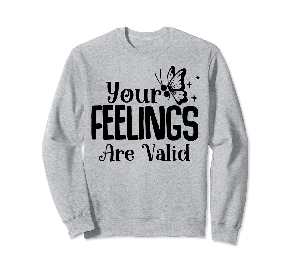 Your Feelings Are Valid Depression Sweatshirt - Unique Graphic for Adults - T-Shirt, Sweatshirt, Hoodie
