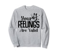 Your Feelings Are Valid Depression Sweatshirt - Unique Graphic for Adults - T-Shirt, Sweatshirt, Hoodie