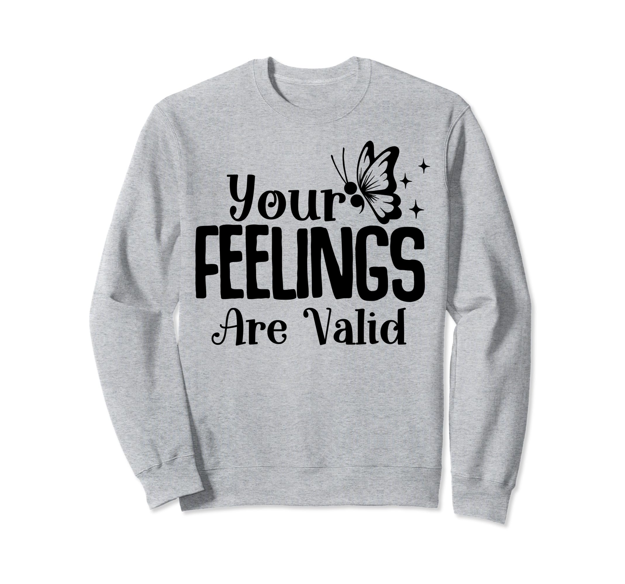 Your Feelings Are Valid Depression Sweatshirt - Unique Graphic for Adults - T-Shirt, Sweatshirt, Hoodie