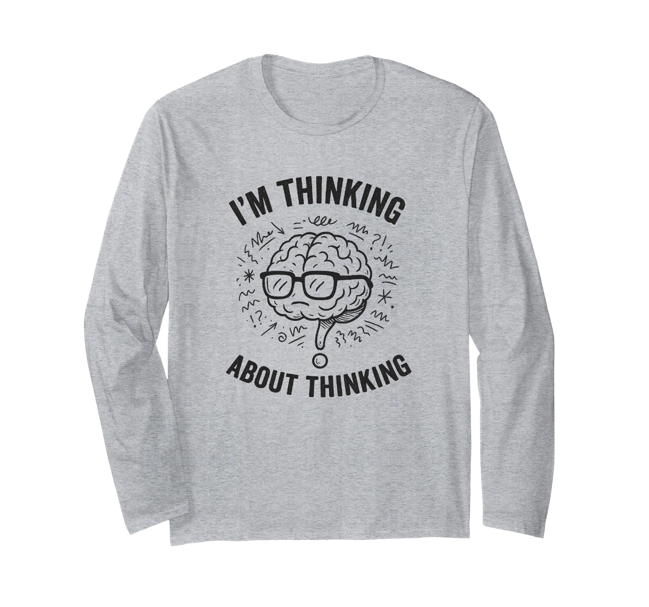 Im Thinking About Thinking Overthinker T-Shirt - Trendy Graphic for Adults - T-Shirt, Sweatshirt, Hoodie