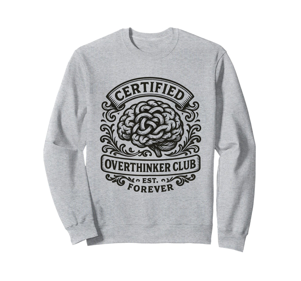 Certified Overthinker Club Funny Sweatshirt - Graphic Print Men Women - T-Shirt, Sweatshirt, Hoodie