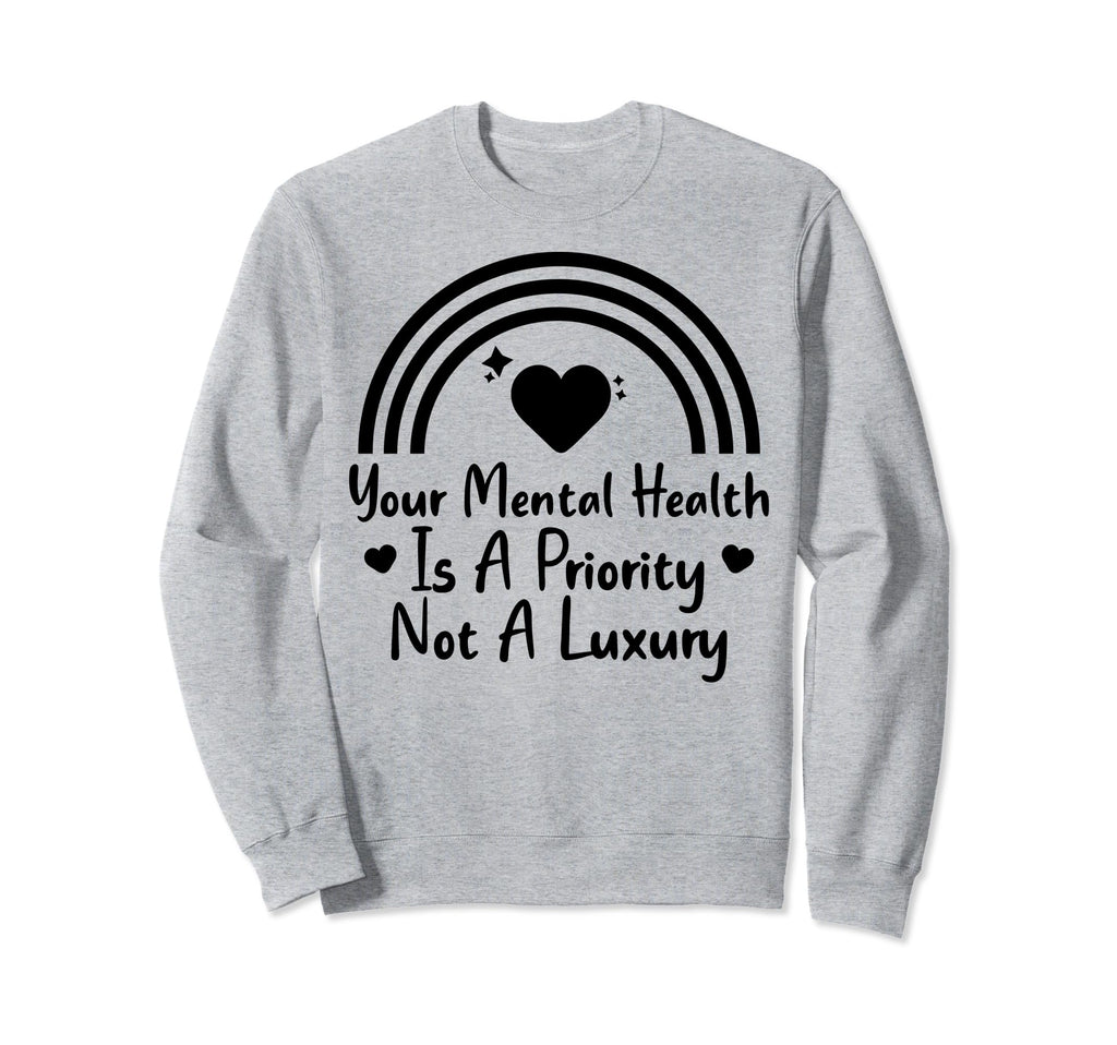 Mental Health Priority Depression Sweatshirt - Streetwear Style Men Women - T-Shirt, Sweatshirt, Hoodie