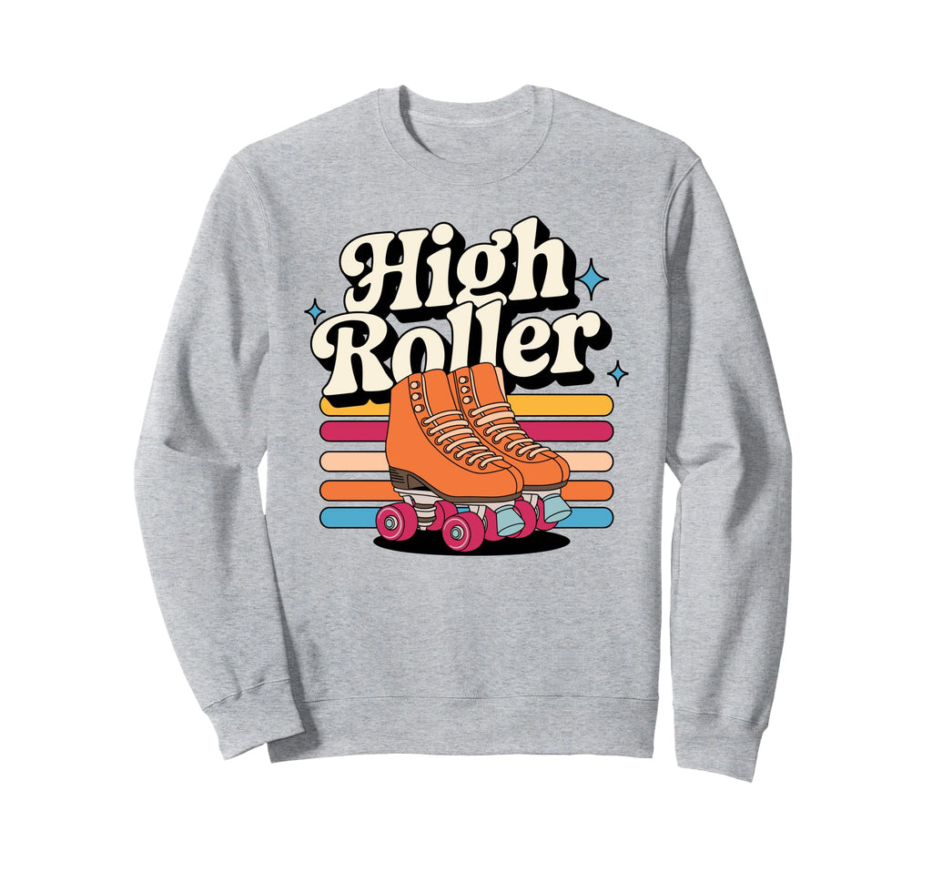 High Roller Roller Skating Roller Sweatshirt - Novelty Apparel Men Women - T-Shirt, Sweatshirt, Hoodie