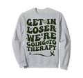 Get Loser Were Going To Therapy Sweatshirt - Streetwear Style for Adults - T-Shirt, Sweatshirt, Hoodie