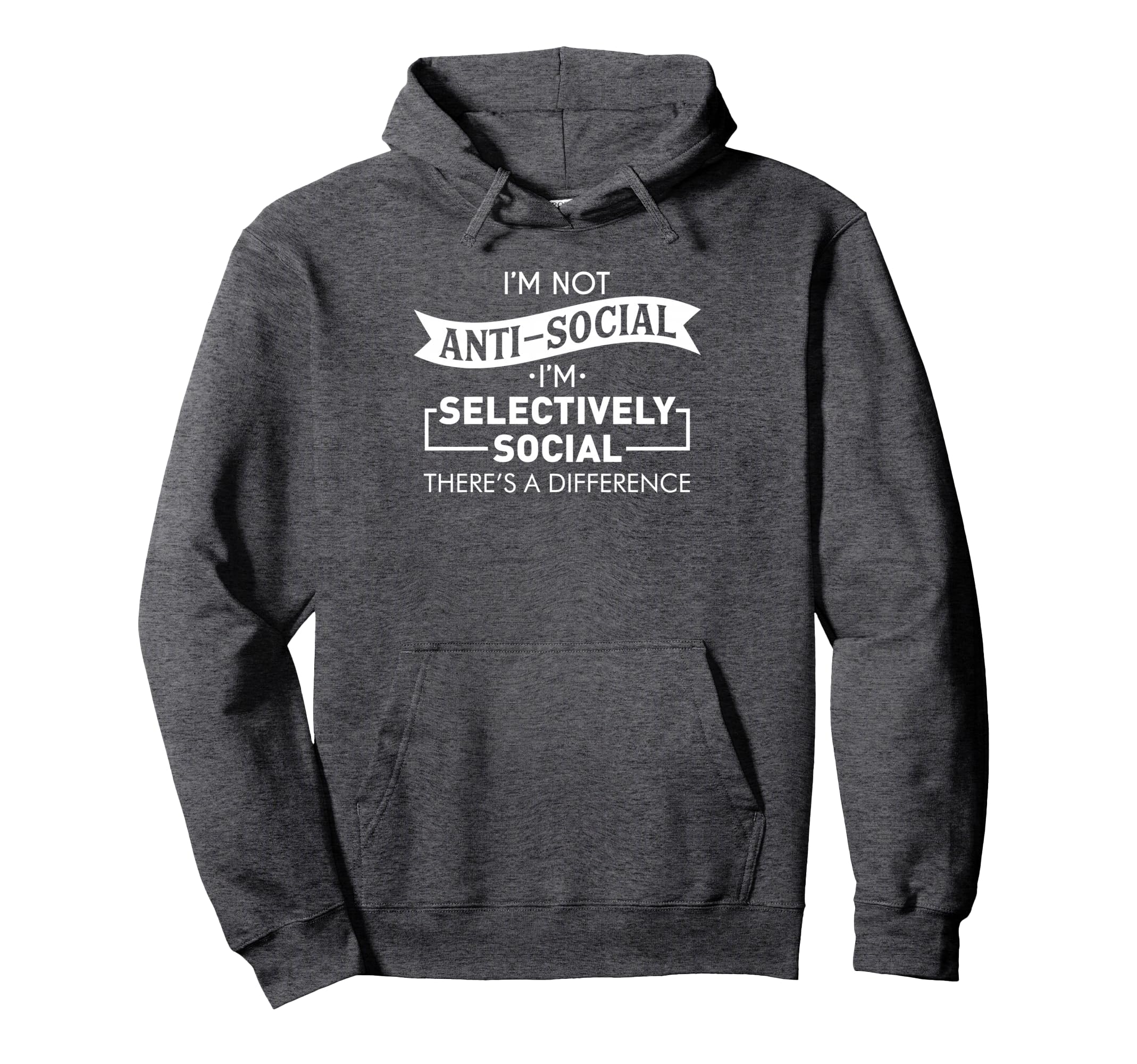 Im Not Anti Social Selectively Social Hoodie - Custom Art Print for Adults - T-Shirt, Sweatshirt, Hoodie