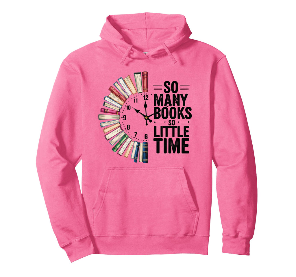 So Many Books Little Time Bookish Book Hoodie - Streetwear Style Men Women - T-Shirt, Sweatshirt, Hoodie