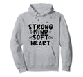 Strong Mind Soft Heart Depression Mental Hoodie - Unique Graphic Unisex - T-Shirt, Sweatshirt, Hoodie
