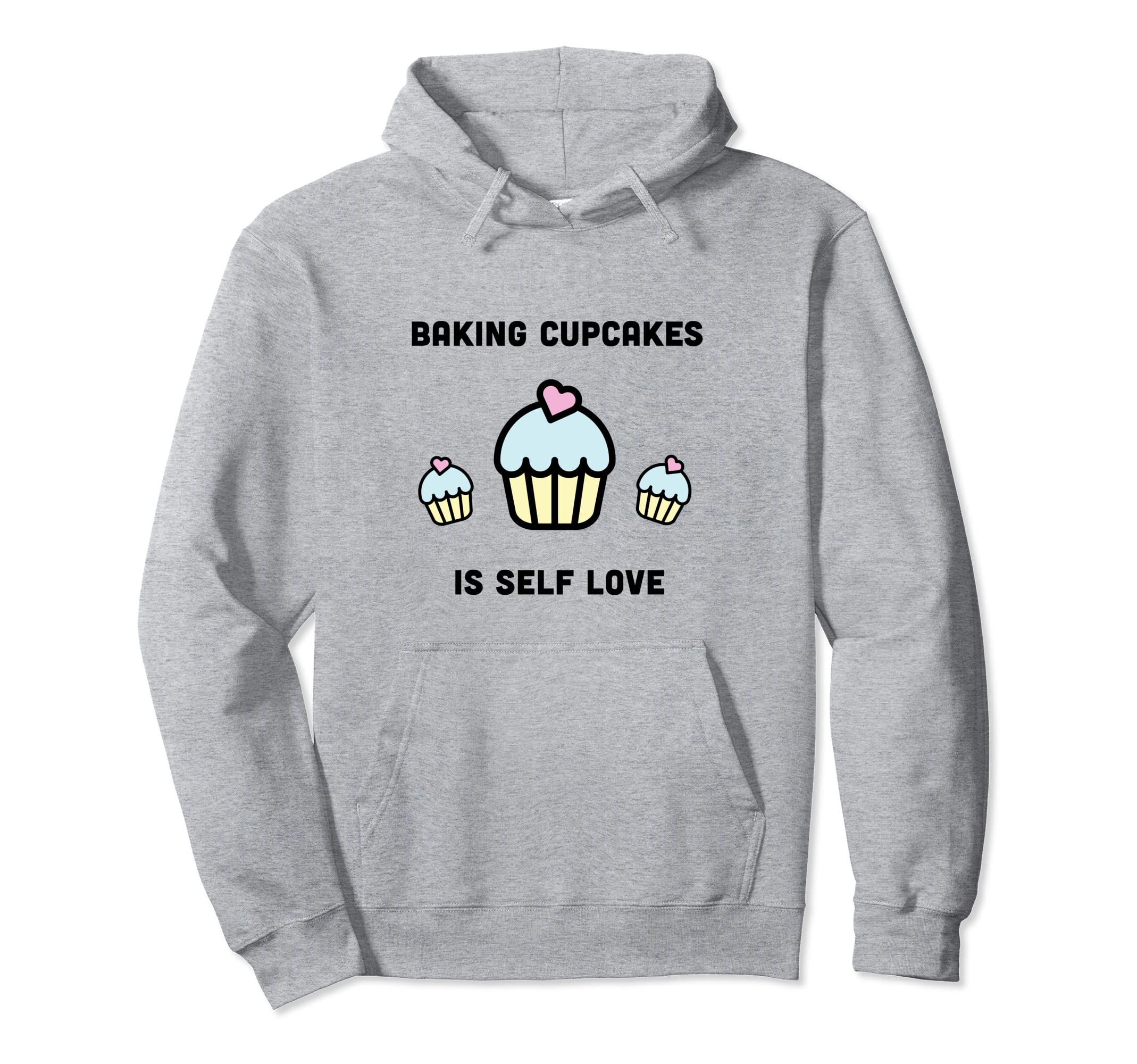 Self Love Baking Cupcakes Foodie Chef Hoodie - Novelty Apparel Men Women - T-Shirt, Sweatshirt, Hoodie
