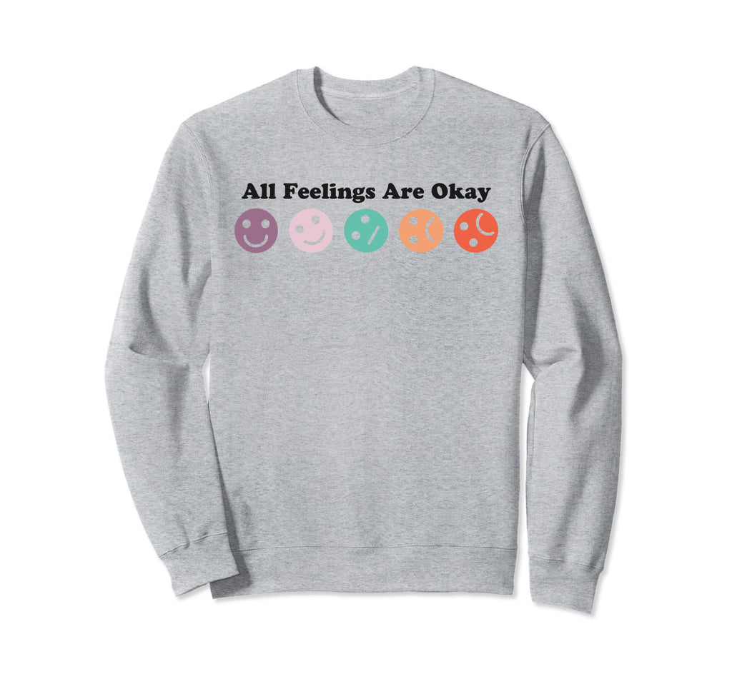 All Feelings Are Okay Mental Sweatshirt - Casual Everyday Wear Unisex - T-Shirt, Sweatshirt, Hoodie