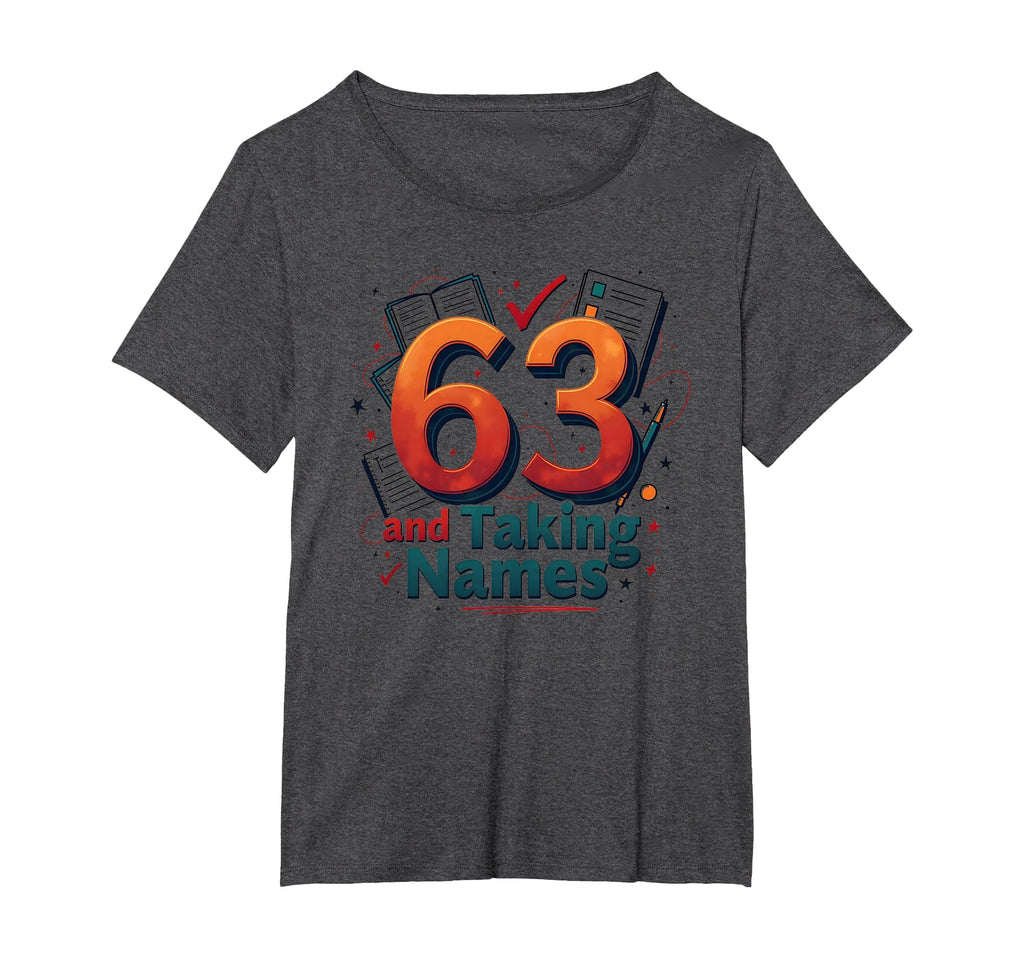 63 And Taking Names Birthday Gift T-Shirt - Unique Graphic Men Women - T-Shirt, Sweatshirt, Hoodie