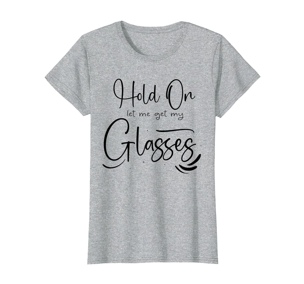 Funny Health Hold Let Me Get My Glasses T-Shirt - Minimalist Print Unisex - T-Shirt, Sweatshirt, Hoodie