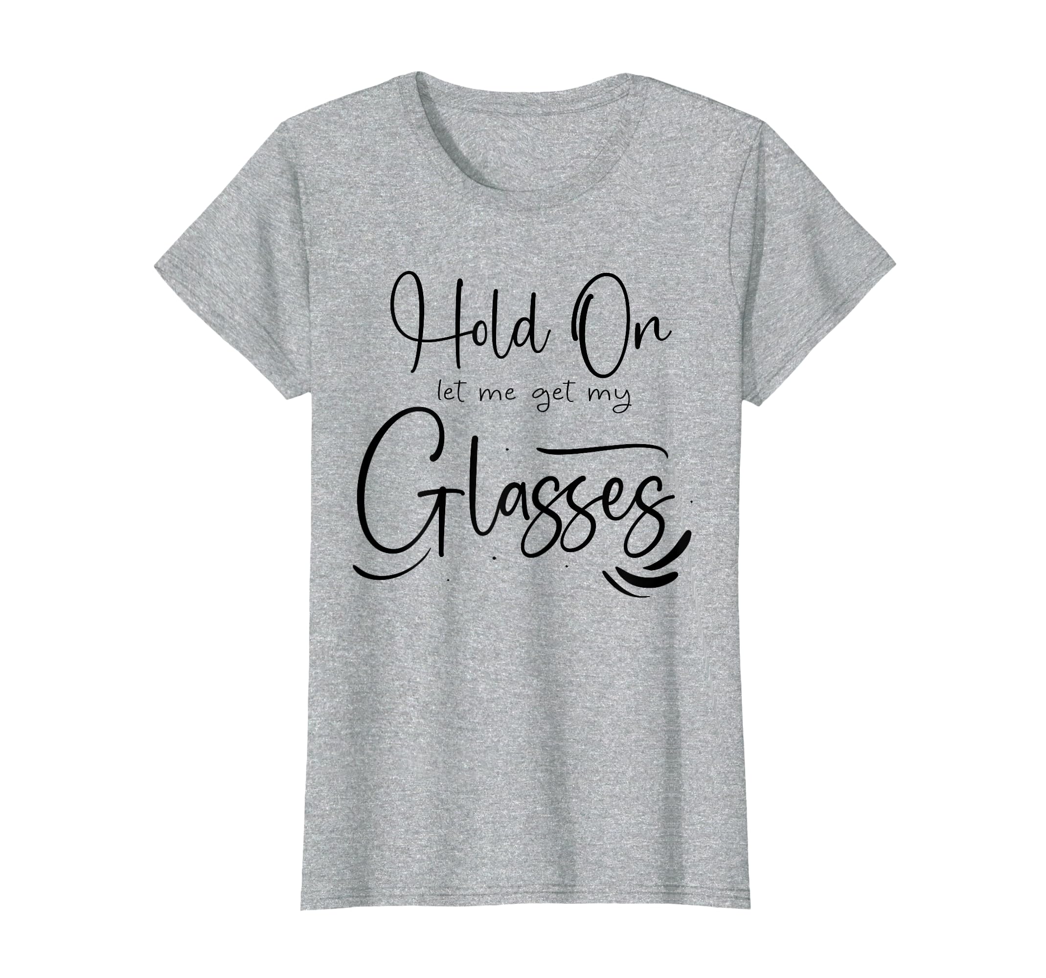 Funny Health Hold Let Me Get My Glasses T-Shirt - Minimalist Print Unisex - T-Shirt, Sweatshirt, Hoodie